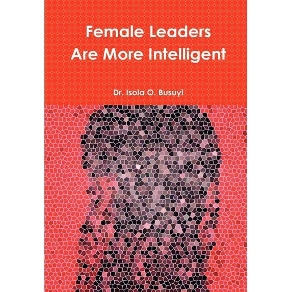 Female Leaders Are More Intelligent, (Hardcover)