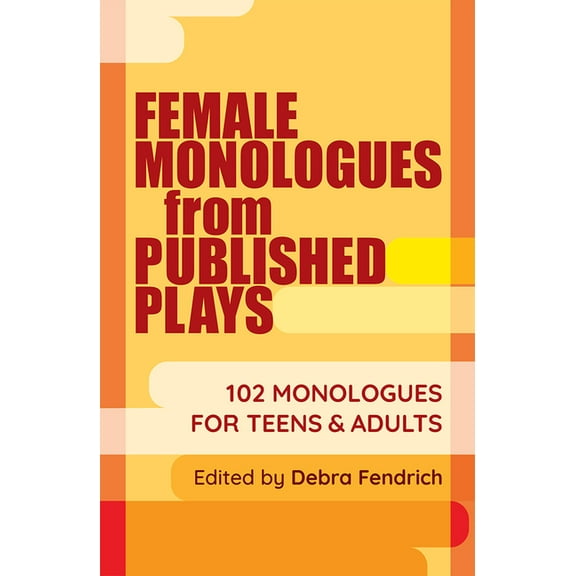 Female Monologues from Published Plays: 102 Monologues for Teens & Adults (Paperback)