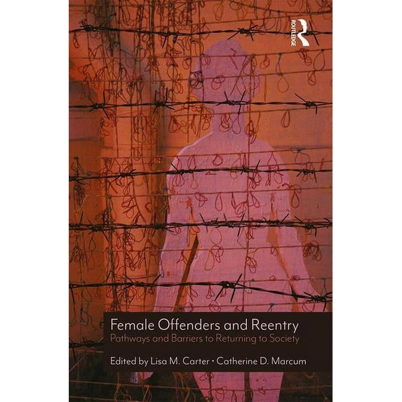 Female Offenders and Reentry: Pathways and Barriers to Returning to Society (Hardcover)
