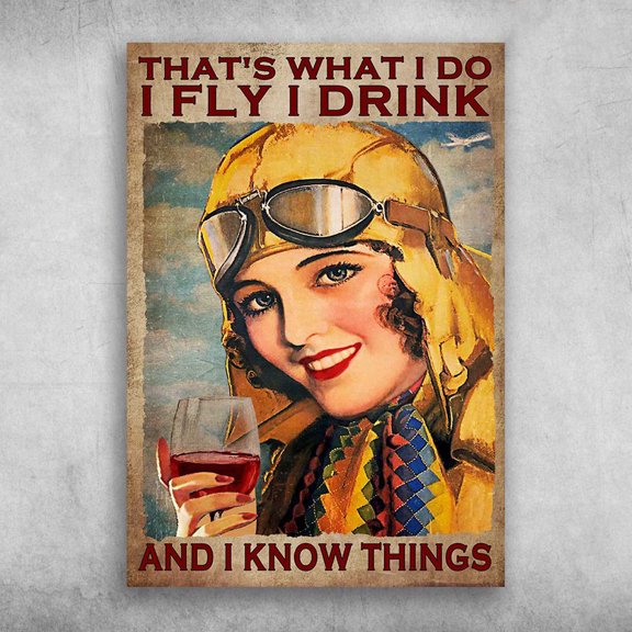 Female Pilot, Pilot Drinks Wine - That's What I Do, I Fly I Drink, And I Know Things 11 x 17 Inch Poster