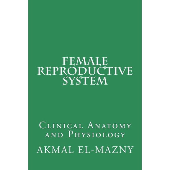 Female Reproductive System: Clinical Anatomy and Physiology (Paperback)