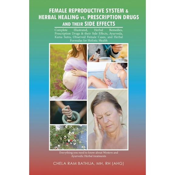 Female Reproductive System & Herbal Healing Vs. Prescription Drugs and Their Side Effects (Paperback)