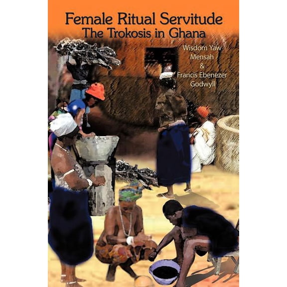 Female Ritual Servitude: The Trokosis in Ghana, (Paperback)