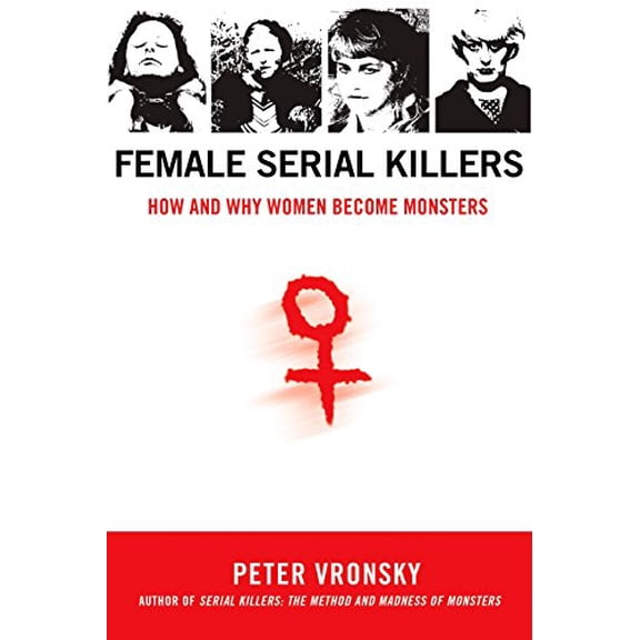 Pre-Owned Female Serial Killers: How and Why Women Become Monsters (Paperback 9780425213902) by Peter Vronsky