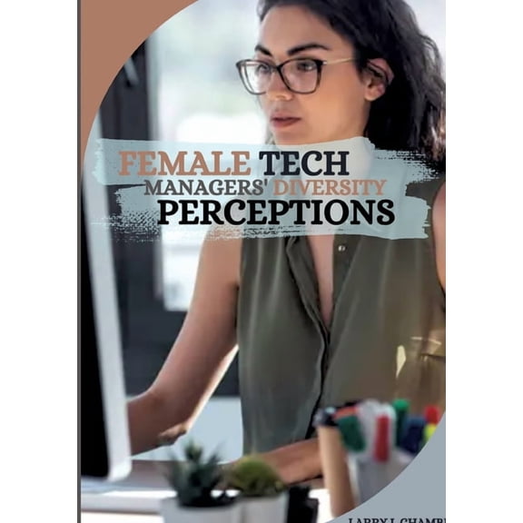Female Tech Managers' Diversity Perceptions, (Paperback)