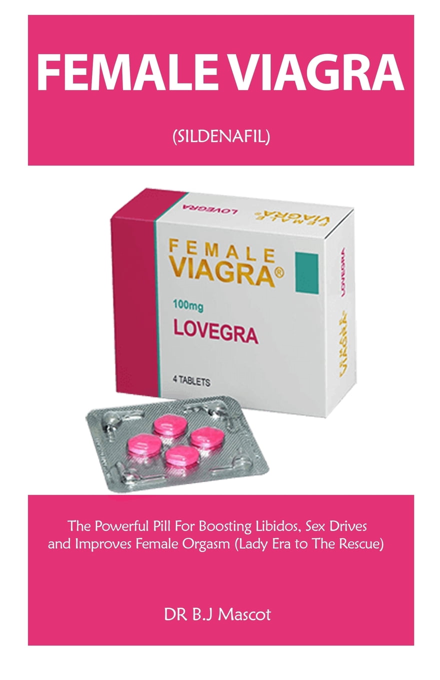 Female Viagra A Guide for Boosting Libidos, Sex Drives and Improves Female Orgasm (Lady Era to the Rescue) (Paperback)