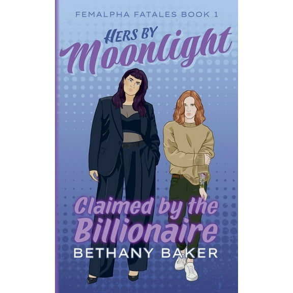 Femalpha Fatales Hers by Moonlight: Claimed by the Billionaire, Book 1, (Paperback)