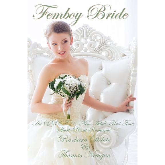 Femboy to Gorgeous Girl Femboy Bride: An LGBTQ+, New Adult, First Time, Short-Read Romance, (Paperback)