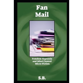 Femdom Hypnosis and Mind Control Micro-Fiction: Fan Mail : Femdom Hypnosis and Mind Control Micro-Fiction (Series #23) (Paperback)