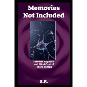 Femdom Hypnosis and Mind Control Micro-Fiction: Memories Not Included : Femdom Hypnosis and Mind Control Micro-Fiction (Series #28) (Paperback)