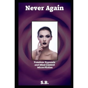 Femdom Hypnosis and Mind Control Micro-F Never Again: Femdom Hypnosis and Mind Control Micro-Fiction, Book 2, (Paperback)