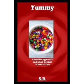 Femdom Hypnosis and Mind Control Micro-Fiction: Yummy : Femdom Hypnosis and Mind Control Micro-Fiction (Series #30) (Paperback)