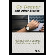 Femdom Mind Control Flash Fiction Go Deeper and Other Stories Series #51 Paperback