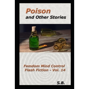 Femdom Mind Control Flash Fiction: Poison and Other Stories : Femdom Mind Control Flash Fiction - Vol. 14 (Series #14) (Paperback)