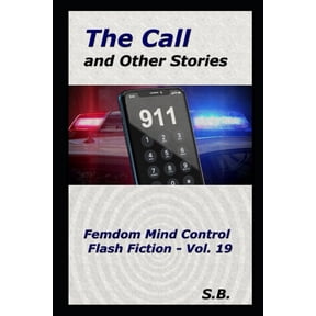 Femdom Mind Control Flash Fiction: The Call and Other Stories : Femdom Mind Control Flash Fiction - Vol. 19 (Series #19) (Paperback)