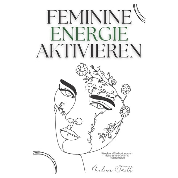 Feminine Energie Aktivieren: Rituale und Meditationen, um deine innere Gttin zu manifestieren, (Paperback)