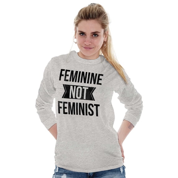 Feminine Not Feminist Conservative Women's Long Sleeve T Shirt Brisco Brands M