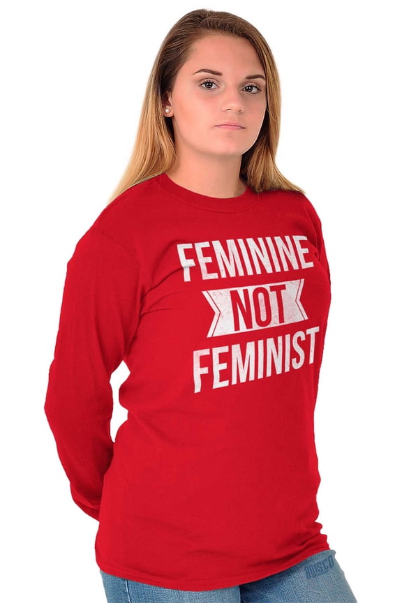Feminine Not Feminist Conservative Women's Long Sleeve T Shirt Brisco Brands S