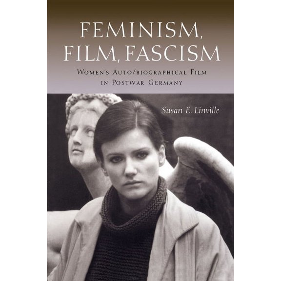 Feminism, Film, Fascism: Women's Auto/Biographical Film in Postwar Germany, (Paperback)