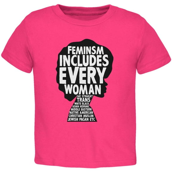 Feminism Includes Every Woman Toddler T Shirt Hot Pink 2T