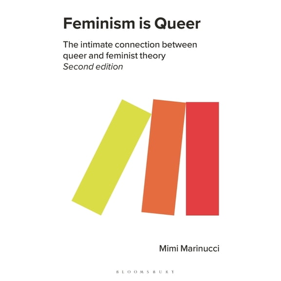 Feminism is Queer: The Intimate Connection between Queer and Feminist Theory, (Hardcover)