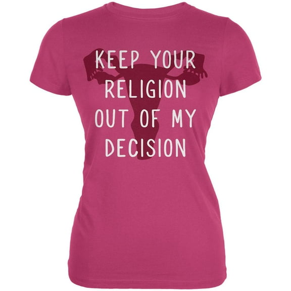 Feminism Keep Your Religion Out Of My Decision Juniors Soft T Shirt Bright Berry LG
