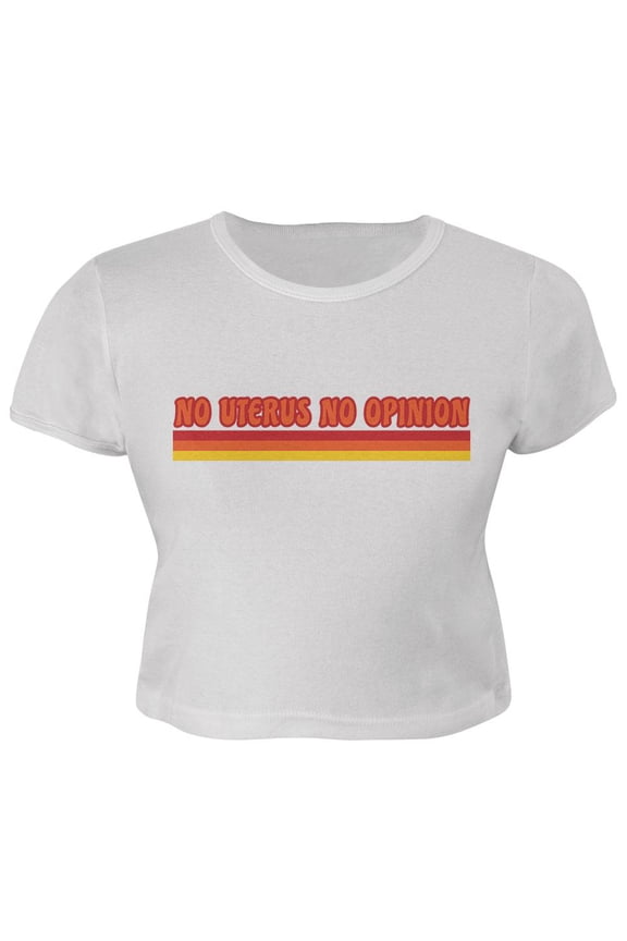 Feminism No Uterus No Opinion 70's Vintage Style Juniors Crop Top T-Shirt White MD