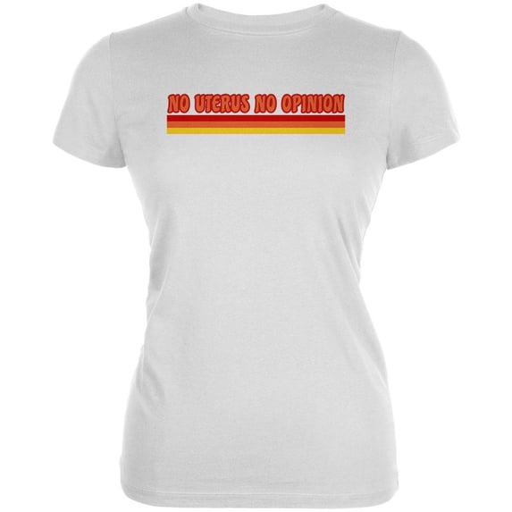 Feminism No Uterus No Opinion 70's Vintage Style Juniors Soft T Shirt White X-LG