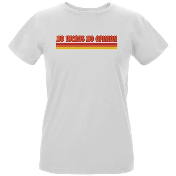 Feminism No Uterus No Opinion 70's Vintage Style Womens Organic T Shirt White X-LG