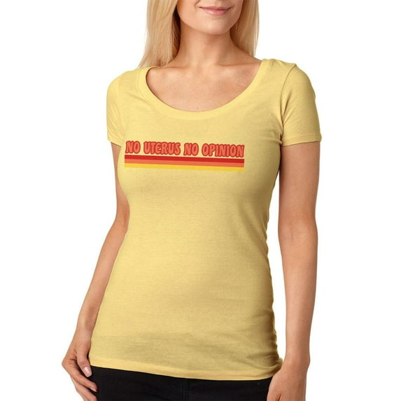 Feminism No Uterus No Opinion 70's Vintage Style Womens Soft Scoop T Shirt Yellow Haze X-LG