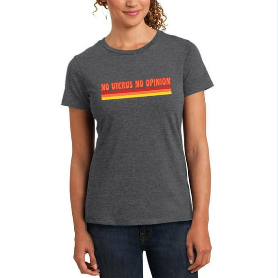 Feminism No Uterus No Opinion 70's Vintage Style Womens T Shirt Deep Heather LG