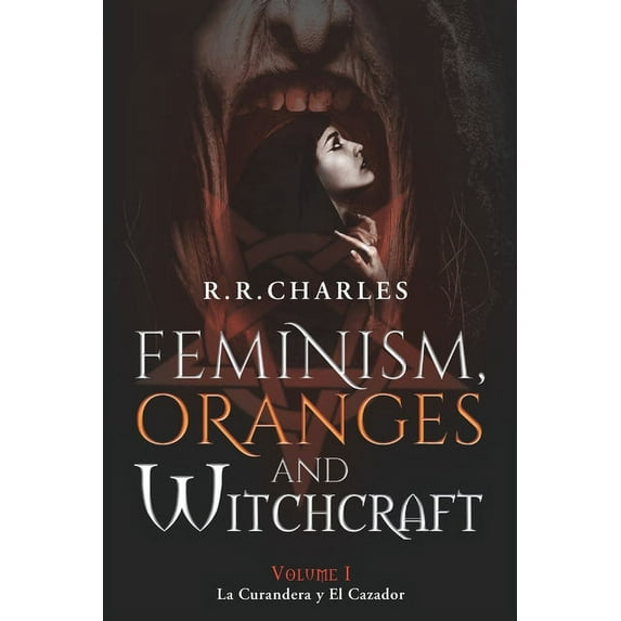 Feminism, Oranges and Witchcraft: La Curandera y El Cazador (Paperback)