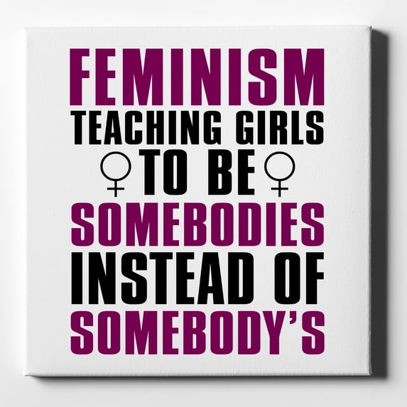 Feminism - Somebodies vs Somebody's - 10" x 10" - Decorative Canvas Wall Art - White Edge - 5/8" Gallery Wrapped