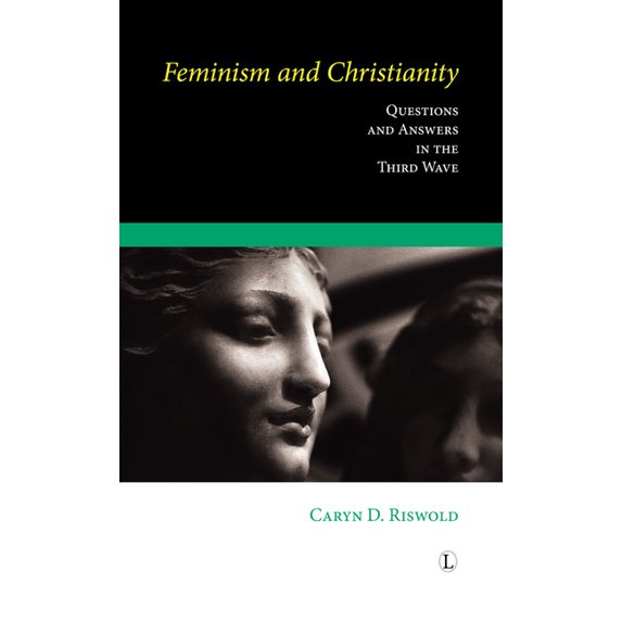 Feminism and Christianity: Questions and Answers in the Third Wave, (Paperback)