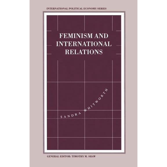 Feminism and International Relations: Towards a Political Economy of Gender in Interstate and Non-Governmental Instituti, (Paperback)