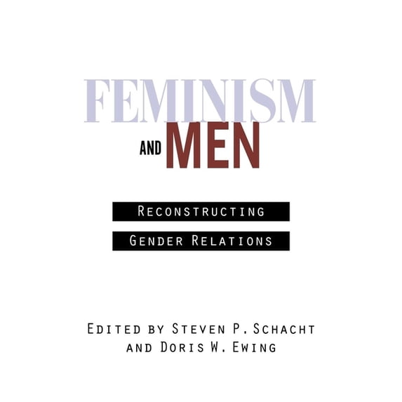 Feminism and Men: Reconstructing Gender Relations, (Paperback)