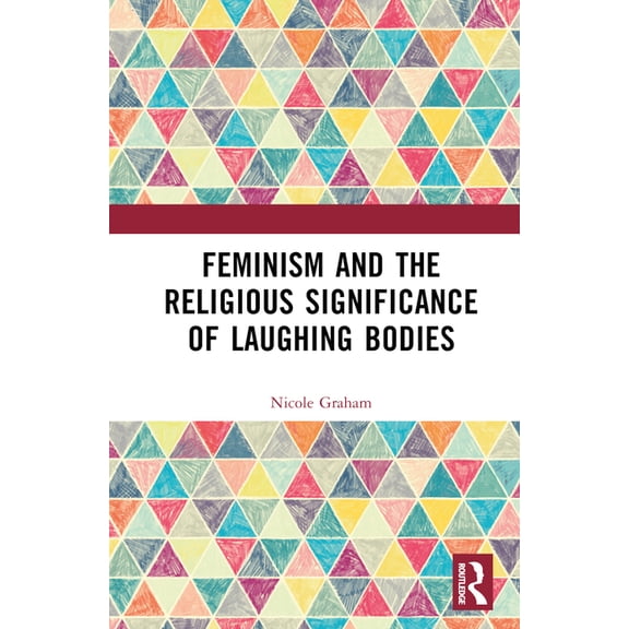 Feminism and the Religious Significance of Laughing Bodies, (Hardcover)
