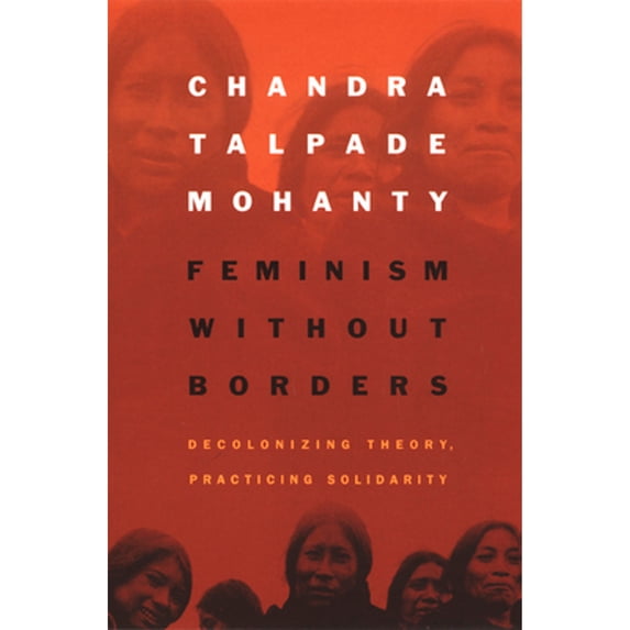 Pre-Owned Feminism Without Borders: Decolonizing Theory, Practicing Solidarity, (Paperback)