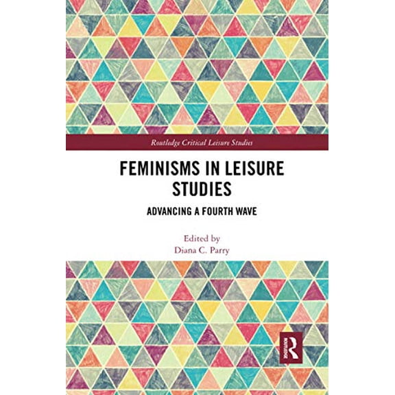 Pre-Owned Feminisms in Leisure Studies : Advancing a Fourth Wave (Paperback) 9780367499112
