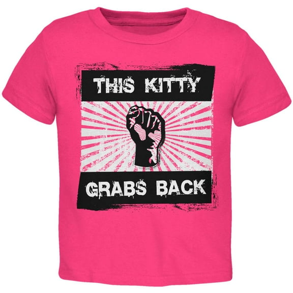 Feminist Activist This Kitty Grabs Back Toddler T Shirt Hot Pink 4T