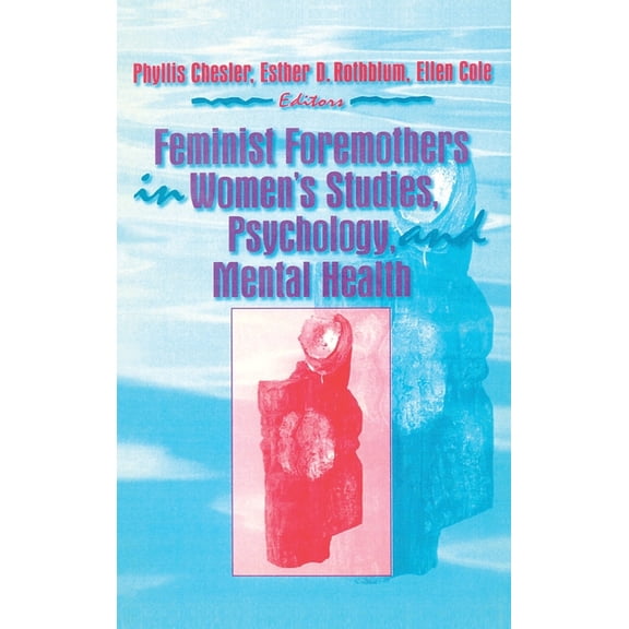 Feminist Foremothers in Women's Studies, Psychology, and Mental Health, (Hardcover)