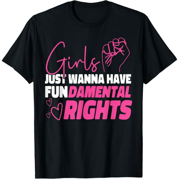Feminist Girls Just Wanna Have Fundamental Rights T-Shirt