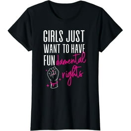 Girls Just Want To Have Fundamental Rights Funny T Shirts Girls Just Want To Have Fundamental Rights Funny T Shirts