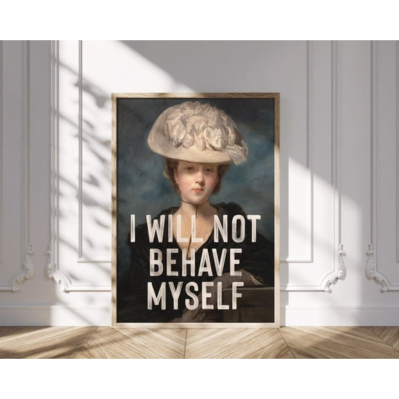 Feminist I Will Not Behave Myself Quote Vintage Empowering Wall Art, Unframed Poster
