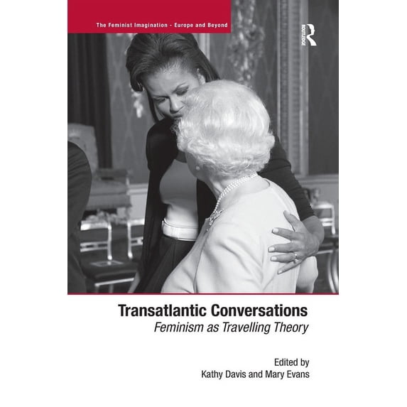 Feminist Imagination - Europe and Beyond Transatlantic Conversations: Feminism as Travelling Theory, (Paperback)