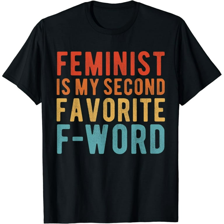 Feminism Is My Second Favorite F-Word Shirt Funny Feminist Feminism Is My Second Favorite F-Word Shirt Funny Feminist
