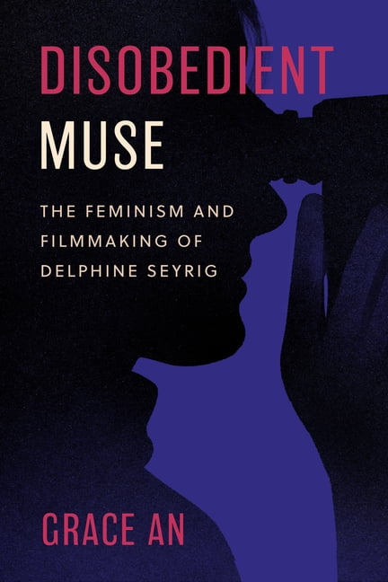 Feminist Media Histories Disobedient Muse: The Feminism and Filmmaking of Delphine Seyrig, (Hardcover)