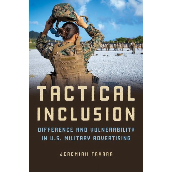 Feminist Media Studies Tactical Inclusion: Difference and Vulnerability in U.S. Military Advertising, (Paperback)