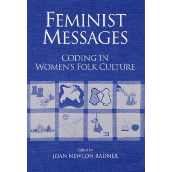 Pre-Owned Feminist Messages: Coding in Women's Folk Culture (Paperback) 0252062671 9780252062674