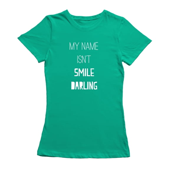 Feminist My Name Isn't Smile Darling Quote Women Kelly Green T-Shirt, Female Medium